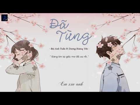 [Lyrics] Đã Từng || Bùi Anh Tuấn Ft Dương Hoàng Yến || Video edit by Duy