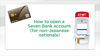 Operation guide for opening a Seven Bank account through ATM (for foreign nationals)