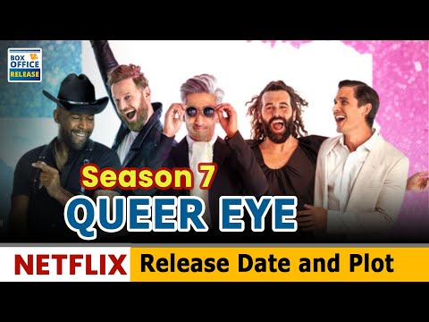 Queer Eye Season 7 Release Date and Plot- Box Office Release