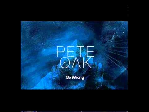 Pete Oak   So Wrong Original Mix