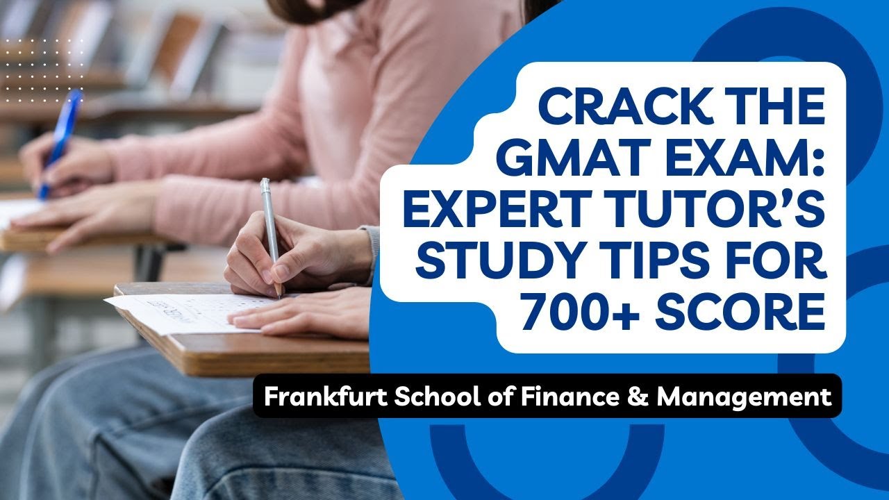 Crack the GMAT Exam: Expert Tutor’s Study Tips for 700+ Score