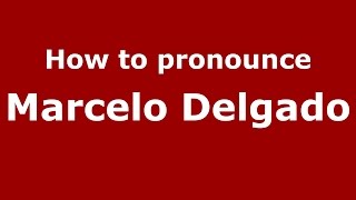 How to pronounce Marcelo Delgado