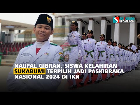 Naufal Gibran, Siswa Kelahiran Sukabumi Terpilih Jadi Paskibraka Nasional 2024 di IKN