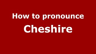 How to pronounce Cheshire