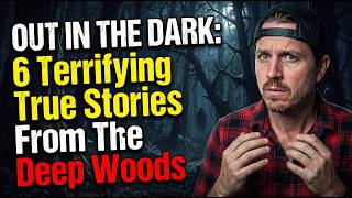 Out In The Dark: 6 Terrifying True Stories From The Deep Woods | MrBallen