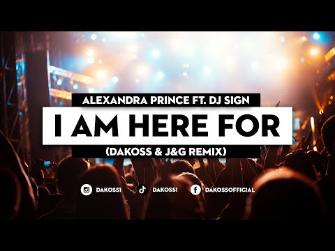 Alexandra Prince ft. Dj Sign - I Am Here For (Dakoss & J&G Remix)