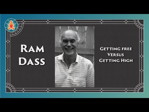 Ram Dass - Getting Free vs. Getting High