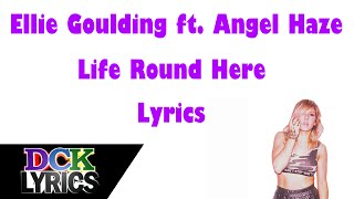 Ellie Goulding ft. Angel Haze - Life Round Here - Lyrics
