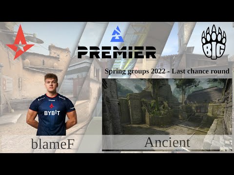 [blameF] Astralis vs BIG Clan - Ancient (Blast Premier - Spring Groups 2022 - Last Chance Stage)