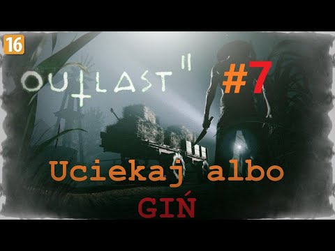 Zagrajmy w Outlast 2 #7 Tratwą przez rzekę.