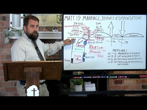 Matthew 19:1 to 30 Marriage, Divorce, and Dispensations