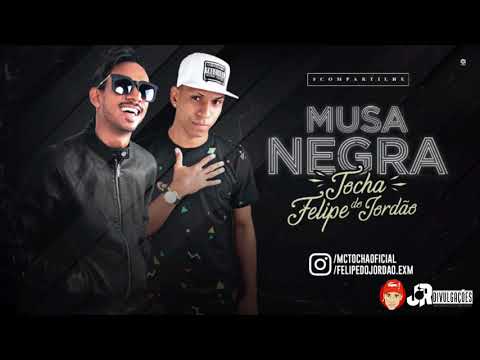 MC TOCHA E MC FELIPE DO JORDÃO - MUSA NEGRA - BATIDÃO ROMÂNTICO 2018