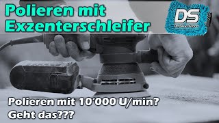 Polieren mit 10’000 Umdrehungen! - Auto-Politur mit Exzenter-Schleifer für Holzarbeiten möglich?