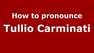 How to pronounce Tullio Carminati