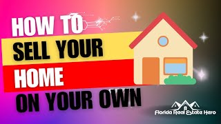 How To Sell Your Home On Your Own: Complete Guide with Tips