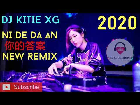 DJ KITIE XG - NI DE DA AN 你的答案 [ NEW REMIX 2020 ]