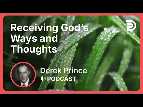 Receiving God’s Ways and Thoughts | Part 2 - Agreeing With God | Derek Prince