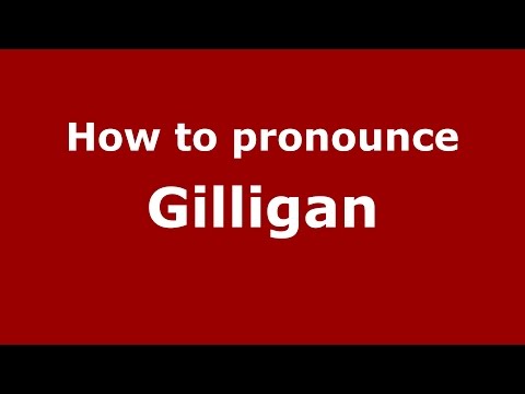 How to pronounce Gilligan