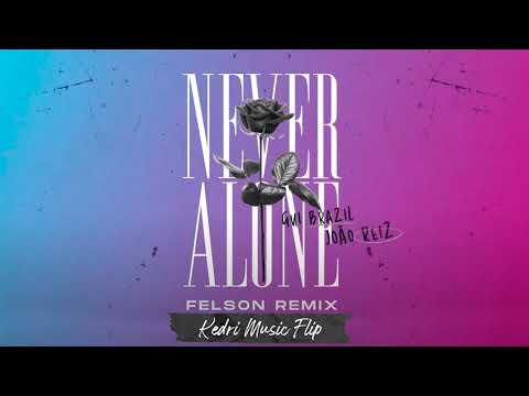 Gui Brazil Joo Reiz - Never Alone (Felson Remix) (KEDRI MUSIC FLIP)