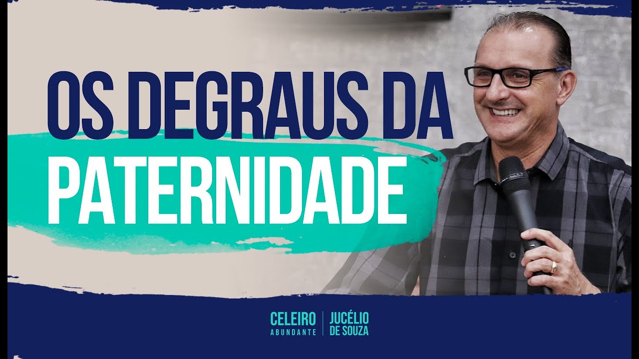 OS DEGRAUS DA PATERNIDADE |  CELEIRO ABUNDANTE