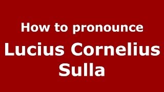 How to pronounce Lucius Cornelius Sulla