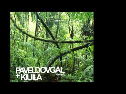 Pavel Dovgal + Kiuila - Dejavu