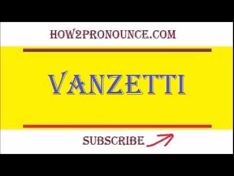 How To Pronounce VANZETTI