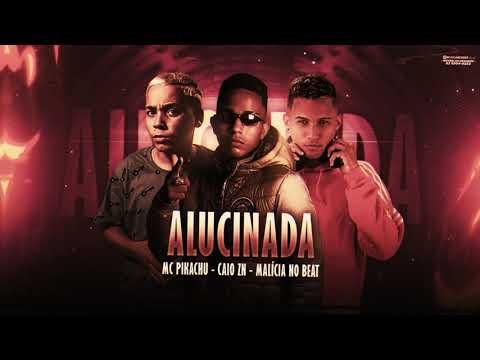 CAIO ZN, MC PIKACHU E MALÍCIA NO BEAT - ALUCINADA. BREGA FUNK LANÇAMENTO 2022