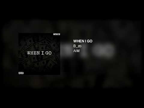 B_zo - when i go(ft. AIM)