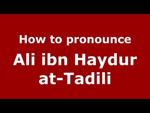 How to pronounce Ali ibn Haydur at-Tadili (Arabic/Morocco) - PronounceNames.com