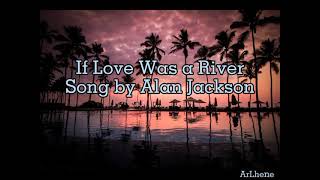 If Love Was A River Song (by Alan Jackson)