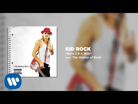 Kid Rock - Born 2 B A Hick