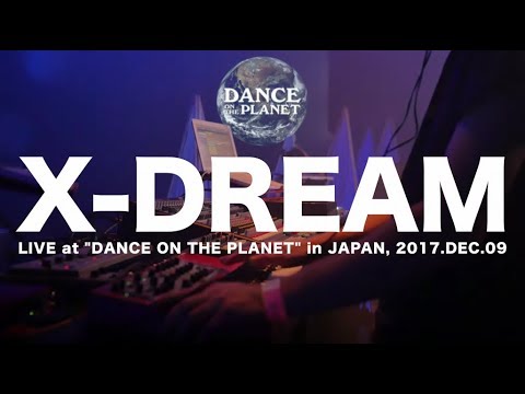 X-DREAM【Dance on the Planet】Japan, 2017.DEC.09
