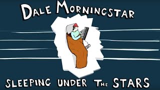 Dale Morningstar: Sleeping Under the Stars pt.1