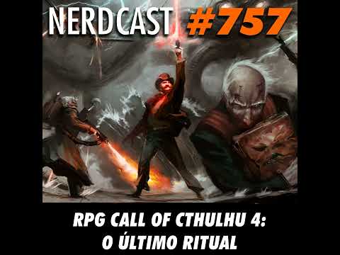 NerdCast RPG 757 - RPG Cthulhu 4: O último ritual
