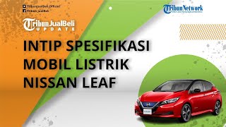 Intip Spesifikasi Mobil Listrik Nissan Leaf, Bisa Dicharger di Rumah, Harga Mulai Rp 600 Jutaan