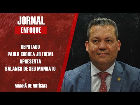 DEPUTADO PAULO CORREA JR (DEM) APRESENTA BALANÇO DE SEU MANDATO