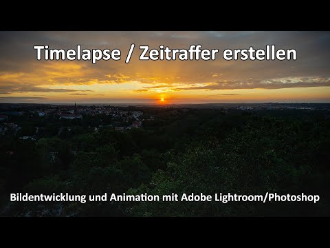 4k // Zeitraffer - Timelapse - Nachbearbeitung - Bildentwicklung - Animation - Mein Workflow - A6600