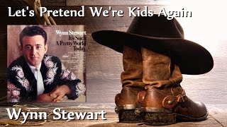 Wynn Stewart - Let&#39;s Pretend We&#39;re Kids Again