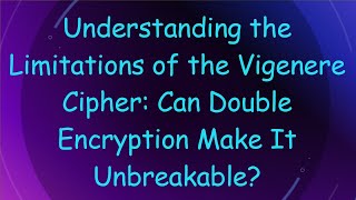 Download the video "Understanding the Limitations of the Vigenere Cipher: Can Double Encryption Make It Unbreakable?"