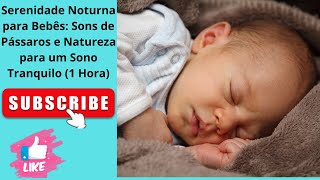 Serenidade Noturna para Bebês Sons de Pássaros e Natureza para um Sono Tranquilo 1 Hora