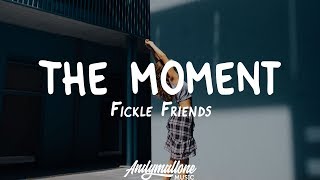 Fickle Friends - The Moment (Lyrics)