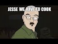 Jesse, we have to cook Walter jr BREAKFAST