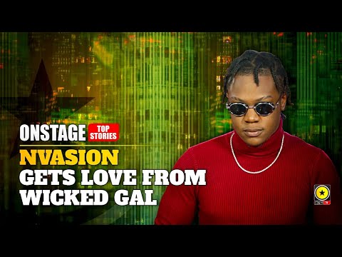 Nvasion Gets Love From Wicked Gyal