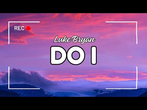 Do I ~ Luke Bryan (Lyrics)