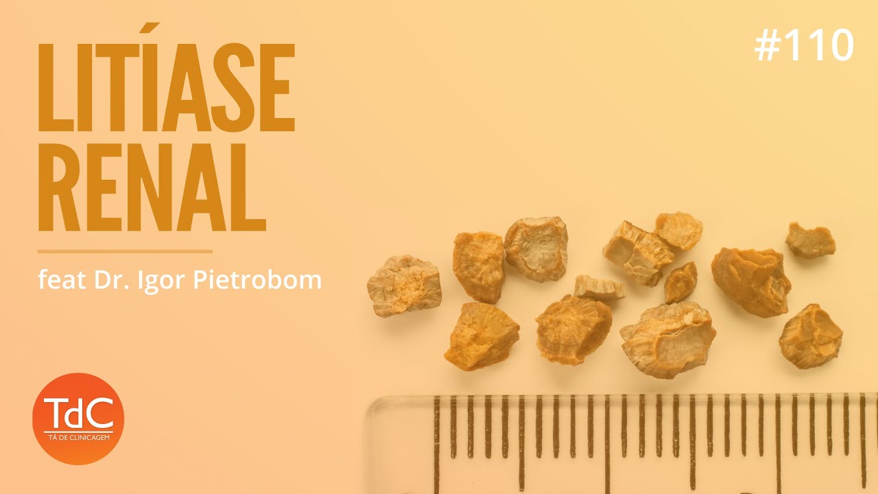 Litíase renal - do PS ao ambulatório - Episódio 110