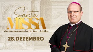 Santa Missa de Encerramento do Ano Jubilar | 28/12/2025