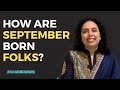 How are September born folks? Born in the month of September-Jaya Karamchandani