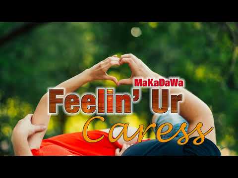 MaKaDaWa - Feelin Ur Caress  |  Music Video  | Demo Ver