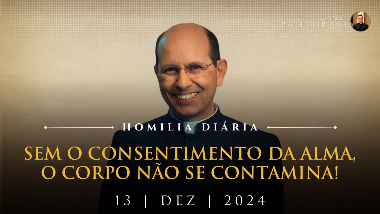 Sem o consentimento da alma, o corpo não se contamina! (Pe. Paulo Ricardo - Homilia - 13/12/2024)